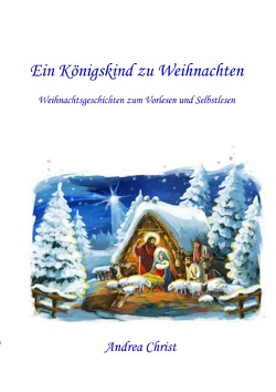 Ein Königskind zu Weihnachten von Christ,  Andrea