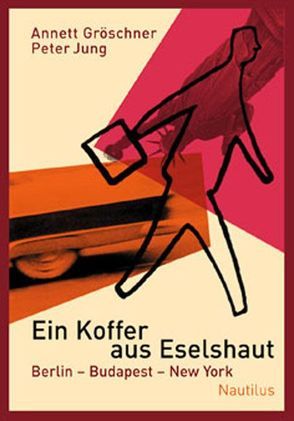 Ein Koffer aus Eselshaut von Gröschner,  Annett, Jung,  Peter