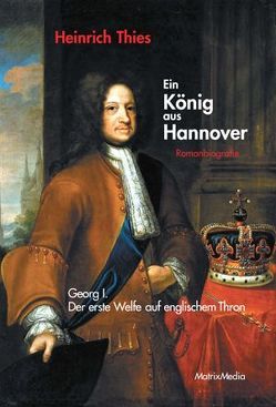 Ein König aus Hannover von Thies,  Heinrich