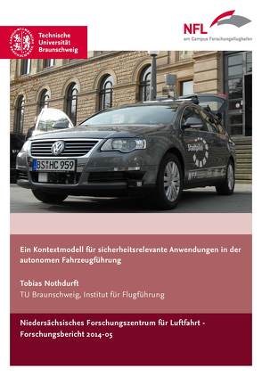 Ein Kontextmodell für sicherheitsrelevante Anwendungen in der autonomen Fahrzeugführung von Nothdurft,  Tobias