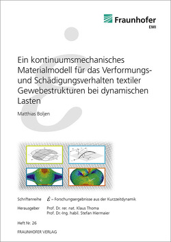 Ein kontinuumsmechanisches Materialmodell für das Verformungs- und Schädigungsverhalten textiler Gewebestrukturen bei dynamischen Lasten. von Boljen,  Matthias, Hiermaier,  Stefan, Thoma,  Klaus