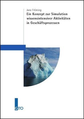 Ein Konzept zur Simulation wissensintensiver Aktivitäten in Geschäftsprozessen von Fröming,  Jane