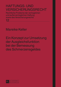 Ein Konzept zur Umsetzung der Ausgleichsfunktion bei der Bemessung des Schmerzensgeldes von Keller,  Mareike