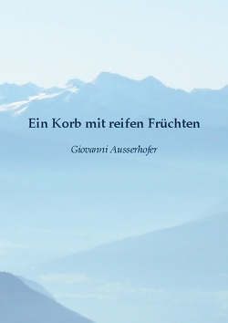 Ein Korb mit reifen Früchten von Ausserhofer,  Giovanni