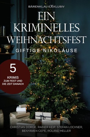 Ein kriminelles Weihnachtsfest – Giftige Nikoläuse: 5 Krimis von Cepe,  Benyamen, Dörge,  Christian, Heller,  Roland, Keip,  Rainer, Lochner,  Stefan