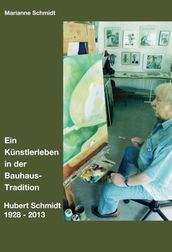 Ein Künstlerleben in der Bauhaus-Tradition von Schmidt,  Marianne