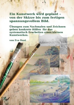 Ein Kunstwerk wird geplant – von der Skizze bis zum fertigen spannungsvollem Bild. von Dust,  Eva