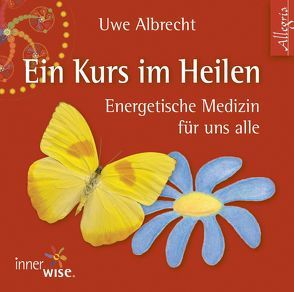 Ein Kurs im Heilen von Aernecke,  Susanne, Albrecht,  Uwe, Brockmeyer,  Claus, Fabian,  Carsten, Flemming,  Henk