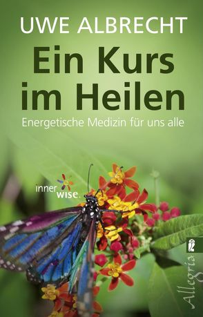 Ein Kurs im Heilen von Albrecht,  Uwe