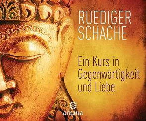 Ein Kurs in Gegenwärtigkeit und Liebe von Schache,  Ruediger