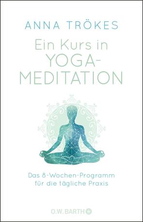 Ein Kurs in Yoga-Meditation von Trökes,  Anna