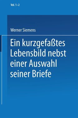 Ein kurzgefaßtes Lebensbild nebst einer Auswahl seiner Briefe von Matschoss,  Conrad, Siemens,  Werner