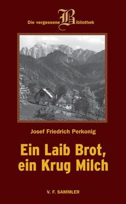 Ein Laib Brot, ein Krug Milch von Perkonig,  Josef F