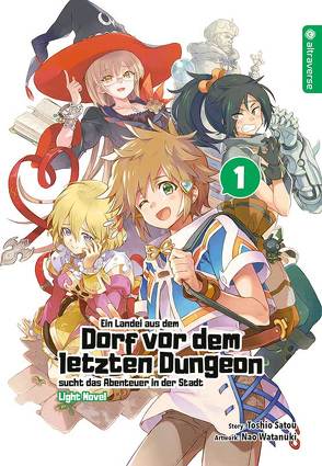 Ein Landei aus dem Dorf vor dem letzten Dungeon sucht das Abenteuer in der Stadt Light Novel 01 von Ihrens,  Miryll, Satou,  Toshio, Watanuki,  Nao