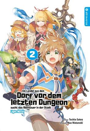 Ein Landei aus dem Dorf vor dem letzten Dungeon sucht das Abenteuer in der Stadt Light Novel 02 von Ihrens,  Miryll, Satou,  Toshio, Watanuki,  Nao