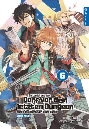 Ein Landei aus dem Dorf vor dem letzten Dungeon sucht das Abenteuer in der Stadt Light Novel 06 von Ihrens,  Miryll, Satou,  Toshio, Watanuki,  Nao