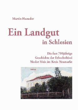 Ein Landgut in Schlesien von Haeusler,  Martin