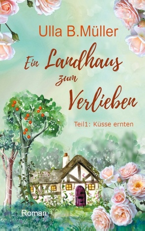 Ein Landhaus zum Verlieben von Müller,  Ulla B.