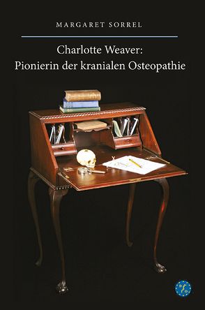 Charlotte Weaver: Pionierin der Kranialen Osteopathie von Biermann,  Heiko, Engemann,  Katharina, Sorrel,  Margaret, Verband der Osteopathen e.V.