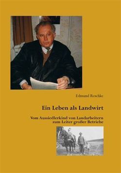 Ein Leben als Landwirt von Reschke,  Edmund