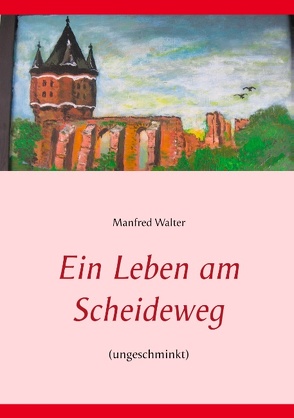 Ein Leben am Scheideweg von Walter,  Manfred