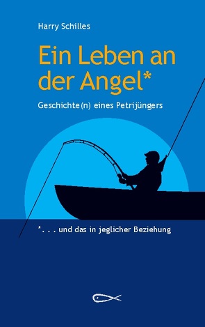 Ein Leben an der Angel von Schilles,  Harry