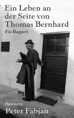 Ein Leben an der Seite von Thomas Bernhard von Fabjan,  Peter