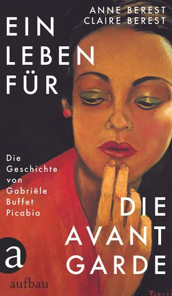 Ein Leben für die Avantgarde von Berest,  Anne, Berest,  Claire, Hirsch,  Annabelle