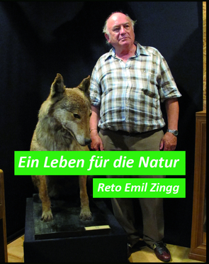 Ein Leben für die Natur von Zingg,  Reto,  Emil