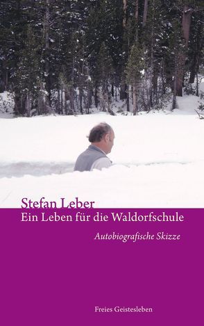 Ein Leben für die Waldorfschule von Leber,  Stefan