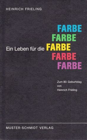 Ein Leben für die Farbe von Crailsheim,  Liselotte von, Frieling,  Heinrich, Mahnke,  Frank H.