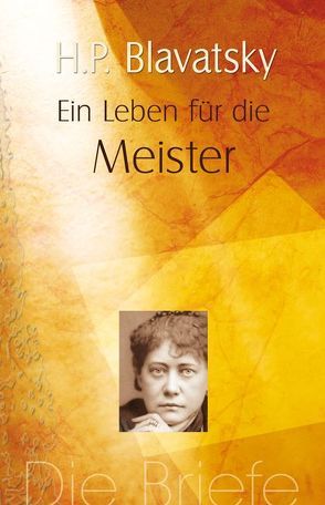 Ein Leben für die Meister von Blavatsky,  Helena P