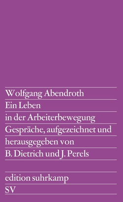 Ein Leben in der Arbeiterbewegung von Abendroth,  Wolfgang, Dietrich,  Barbara, Perels,  Joachim