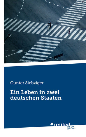 Ein Leben in zwei deutschen Staaten von Siebziger,  Gunter