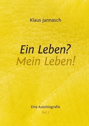 Ein Leben? Mein Leben! Teil 2 von Jannasch,  Klaus