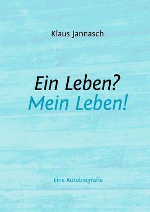 Ein Leben? – Mein Leben! von Jannasch,  Klaus