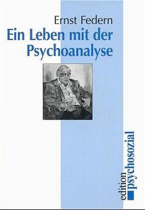 Ein Leben mit der Psychoanalyse von Federn,  Ernst