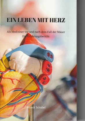 Ein Leben mit Herz von Dr. Schubel,  Berndt