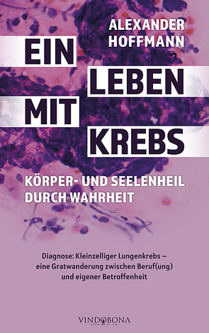 Ein Leben mit Krebs – Körper- und Seelenheil durch Wahrheit von Hoffmann,  Alexander