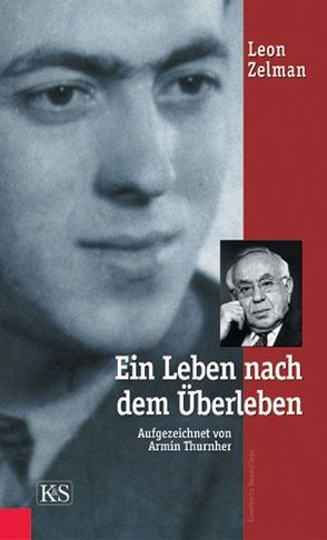 Ein Leben nach dem Überleben von Thurnher,  Armin, Zelman,  Leon