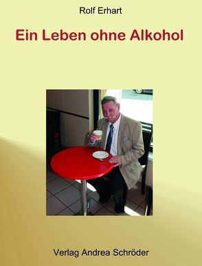 Ein Leben ohne Alkohol von Erhart,  Rolf