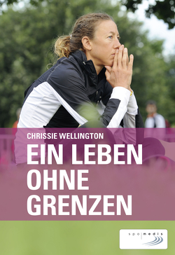 Ein Leben ohne Grenzen von Walter,  Torsten, Wellington,  Chrissie