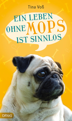 Ein Leben ohne Mops ist sinnlos von Voß,  Tina