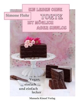 Ein Leben ohne Torte ist möglich, aber sinnlos von Flohr,  Simone