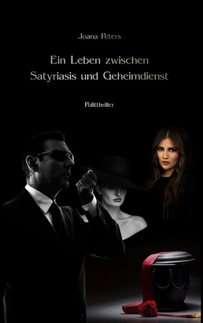 Ein Leben zwischen Satyriasis und Geheimdienst von Peters,  Joana