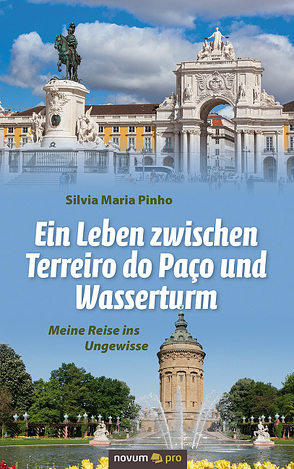 Ein Leben zwischen Terreiro do Paco und Wasserturm von Pinho,  Silvia Maria