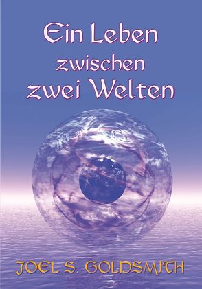 Ein Leben zwischen zwei Welten von Goldsmith,  Joel S