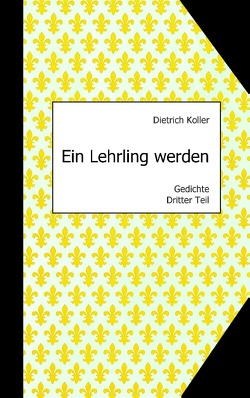 Ein Lehrling werden von Koller,  Dietrich, Rost,  Matthias