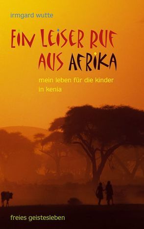 Ein leiser Ruf aus Afrika von Schad,  Wolfgang, Wutte,  Irmgard