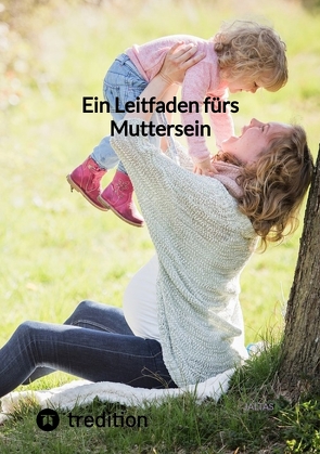 Ein Leitfaden fürs Muttersein von Jaltas